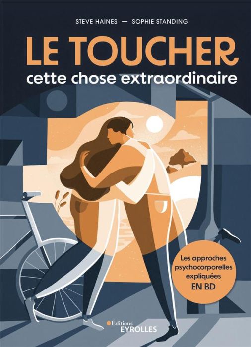 Emprunter LE TOUCHER, CETTE CHOSE EXTRAORDINAIRE - LES APPROCHES PSYCHOCORPORELLES EXPLIQUEES EN BD livre