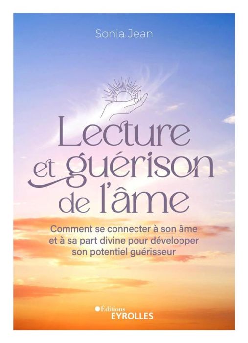 Emprunter Lecture et guérison de l'âme. Comment se connecter à son âme et à sa part divine pour développer son livre