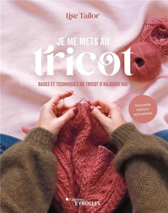 Emprunter Je me mets au tricot. Bases et techniques du tricot d'aujourd'hui, Edition actualisée livre