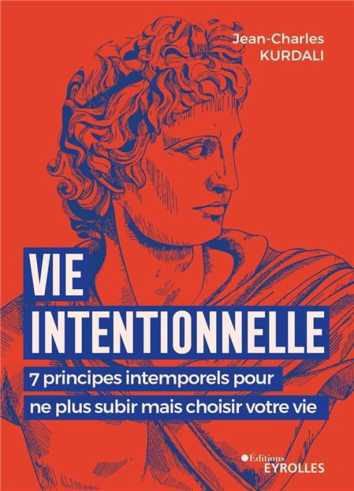 Emprunter Vie intentionnelle. 7 principes intemporels pour ne plus subir mais choisir votre vie livre