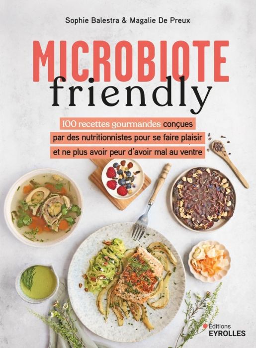 Emprunter Microbiote friendly. 100 recettes gourmandes conçues par des nutritionnistes pour ne plus avoir peur livre