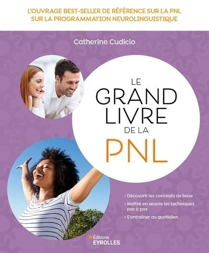 Emprunter Le grand livre de la PNL. L'ouvrage best-seller de référence sur la Programmation neuro-linguistique livre