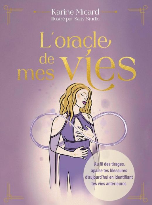 Emprunter L'oracle de mes vies. Au fil des tirages, apaise tes blessures d'aujourd'hui en identifiant tes vies livre