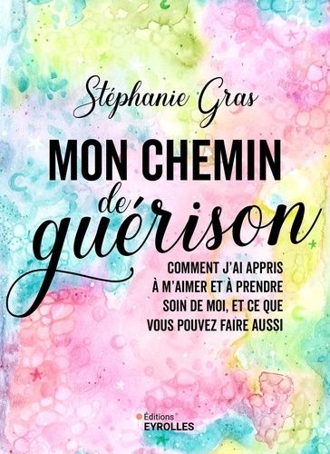 Emprunter Mon chemin de guérison. Comment j'ai appris à m'aimer et à prendre soin de moi, et ce que vous pouve livre