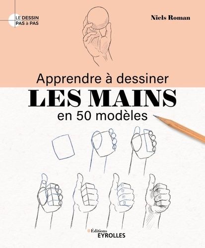 Emprunter Apprendre à dessiner les mains en 50 modèles livre