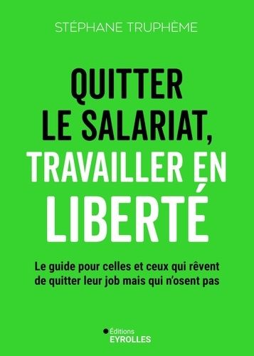 Emprunter Quitter le salariat, travailler en liberté. Le guide pour celles et ceux qui rêvent de quitter leur livre