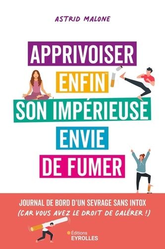 Emprunter Apprivoiser enfin son impérieuse envie de fumer. Journal de bord d'un sevrage, sans intox (car vous livre