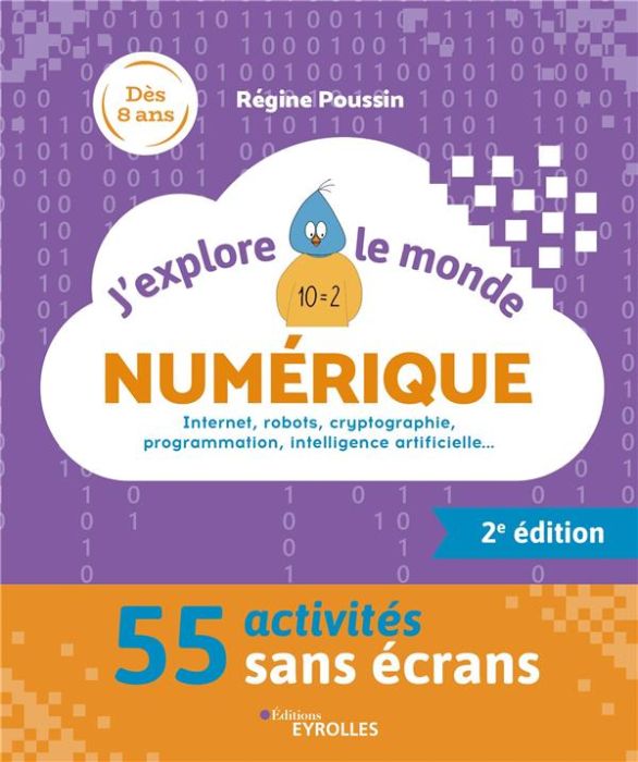 Emprunter J'explore le monde numérique. Internet, robots, cryptographie, programmation, intelligence artificie livre