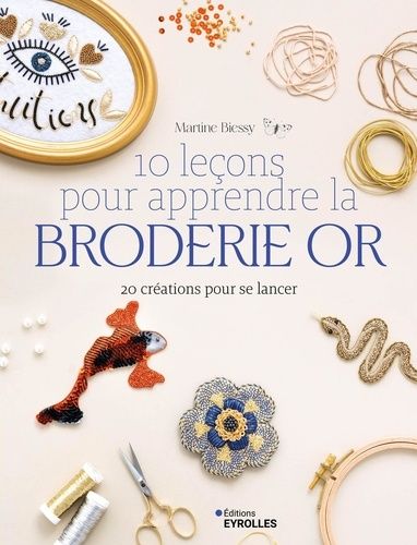 Emprunter 10 leçons pour apprendre la broderie or. 20 créations pour se lancer livre