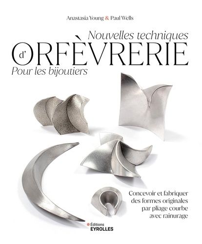 Emprunter Nouvelles techniques d'orfèvrerie pour les bijoutiers. Concevoir et fabriquer des formes originales livre