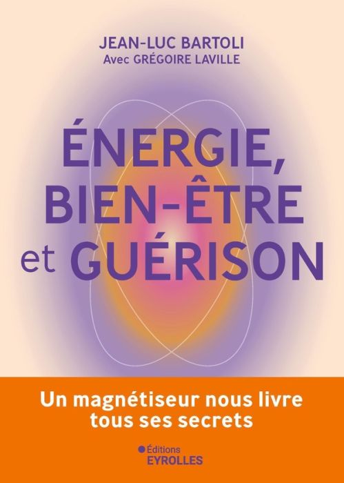 Emprunter Energie, bien-être et guérison. Un magnétiseur nous livre tous ses secrets livre