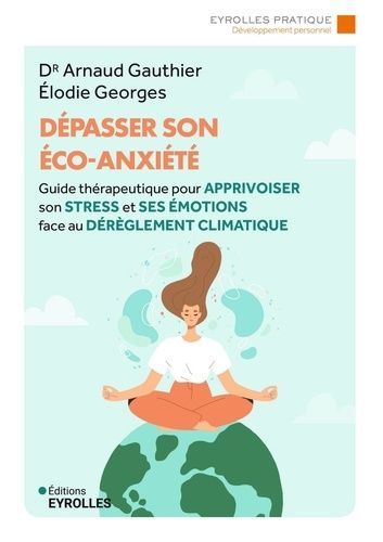 Emprunter Dépasser son éco-anxiété. Guide thérapeutique pour apprivoiser son stress et ses émotions face au dé livre