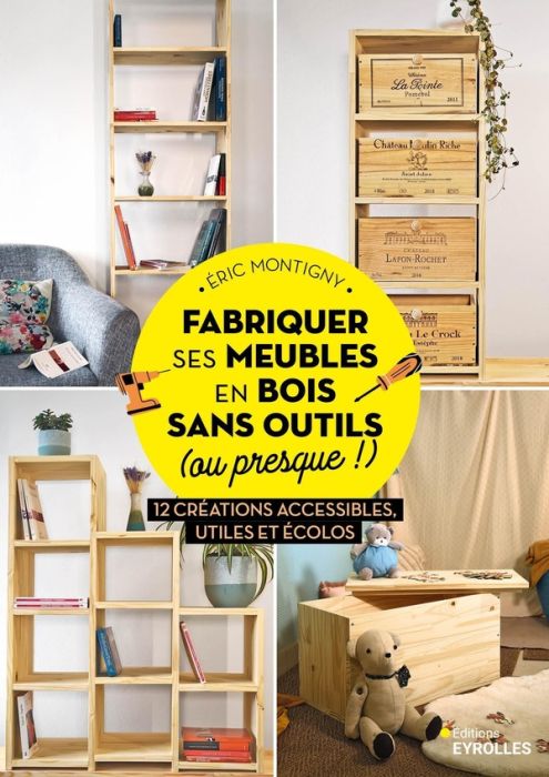 Emprunter Fabriquer ses meubles en bois sans outils (ou presque !). 12 créations accessibles, utiles et écolos livre