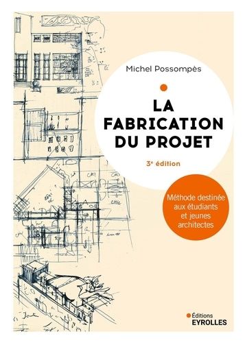 Emprunter La fabrication du projet. Méthode destinée aux étudiants et jeunes architectes, 3e édition livre