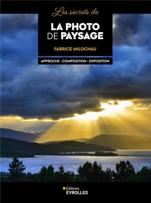 Emprunter Les secrets de la photo de paysage. Approche-Composition-Exposition livre