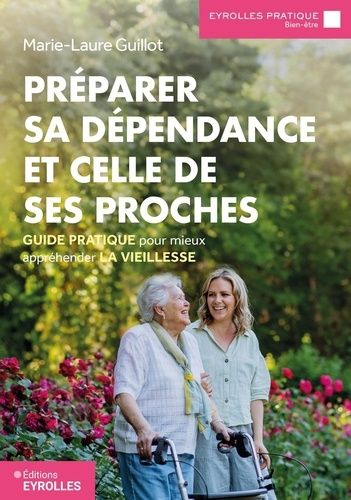 Emprunter Préparer sa dépendance et celle de ses proches. Guide pratique pour mieux appréhender la vieillesse livre