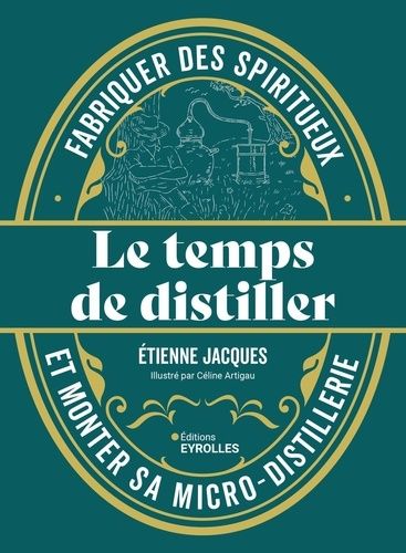 Emprunter Le temps de distiller. Fabriquer des spiritueux et monter sa micro-distillerie livre