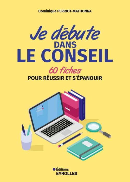 Emprunter Je débute dans le conseil. 60 fiches pour réussir et s'épanouir livre