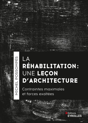 Emprunter La réhabilitation, une leçon d'architecture. Contraintes maximales et forces exhaltées livre