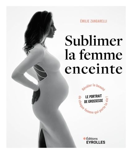 Emprunter Sublimer la femme enceinte. Le portrait de grossesse : révéler la beauté de chaque femme qui porte l livre