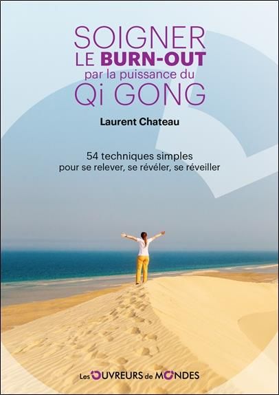 Emprunter Soigner le burn-out par la puissance du Qi Gong. 54 techniques simples pour se relever, se révéler, livre