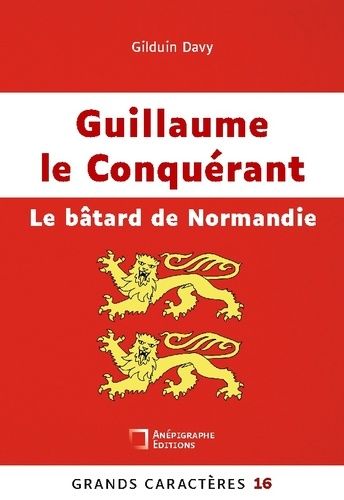 Emprunter Guillaume le Conquérant Le bâtard de Normandie. Grands Caractères 16 livre