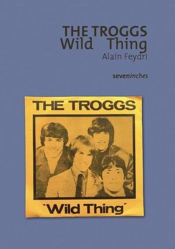 Emprunter The Troggs. Wild Thing livre