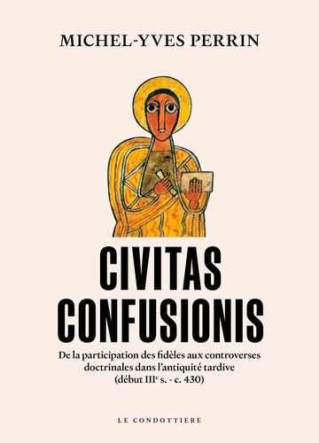 Emprunter Civitas confusionis. De la participation des fidèles aux controverses religieuses dans l'Antiquité t livre