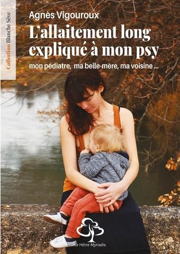 Emprunter L'allaitement long expliqué à mon psy. Mon pédiatre, ma belle-mère, ma voisine... livre