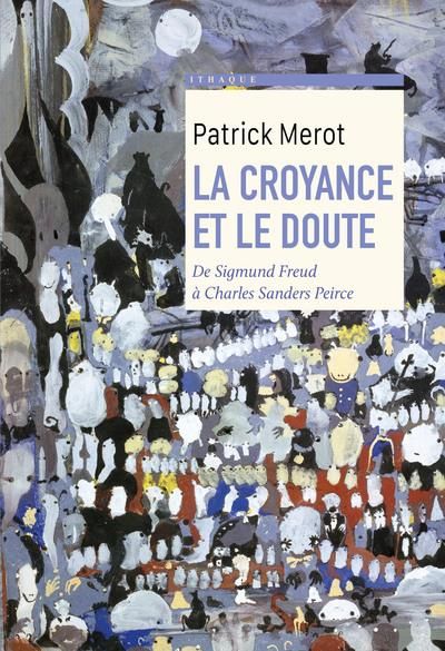 Emprunter La croyance et le doute. De Sigmund Freud à Charles Sanders Peirce livre