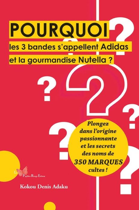 Emprunter Pourquoi les 3 bandes s'appellent Adidas et la gourmandise Nutella ? livre