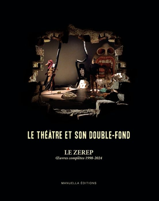 Emprunter Le théâtre et son double-fond. Le Zerep, Oeuvres complètes 1998-2024 livre