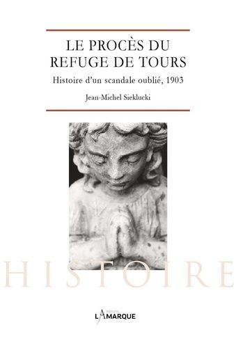 Emprunter Le procès du Refuge de Tours. Histoire d’un scandale oublié, 1903 livre