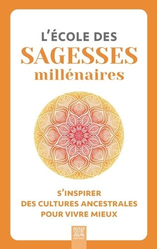 Emprunter L'école des sagesses millénaires. S'inspirer des cultures ancestrales pour vivre mieux livre