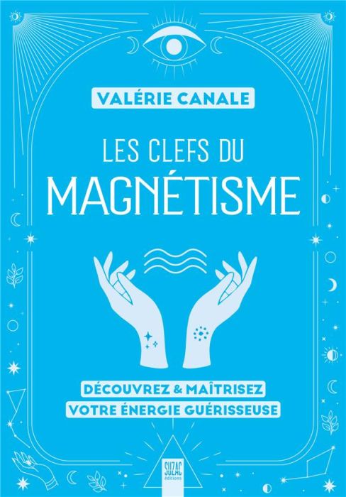 Emprunter Les clefs du magnétisme. Découvrez & maîtrisez votre énergie guérisseuse livre