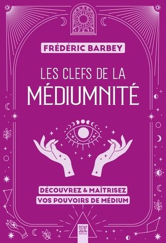 Emprunter Les clefs de la médiumnité. Découvrez & maîtrisez vos pouvoirs de médium livre