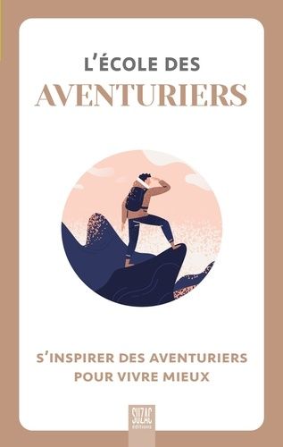 Emprunter L'école des aventuriers. S'inspirer des aventuriers pour vivre mieux livre