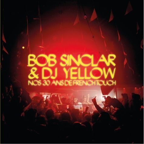 Emprunter Bob Sinclar et DJ Yellow. Nos 30 ans de french touch livre