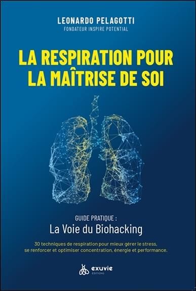 Emprunter La respiration pour la maîtrise de soi. Guide pratique : la voie du biohacking. 30 techniques de res livre