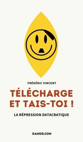 Emprunter Telecharge et tais-toi ! La répression datacratique livre