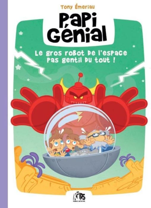 Emprunter Papi Génial Tome 1 : Le Gros Robot de l´Espace pas Gentil du Tout ! livre