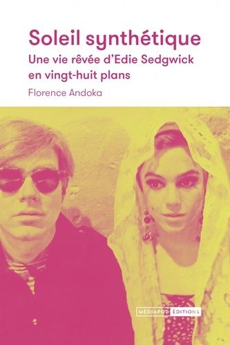 Emprunter Soleil synthétique. Une vie rêvée d'Edie Sedgwick en vingt-huit plans livre