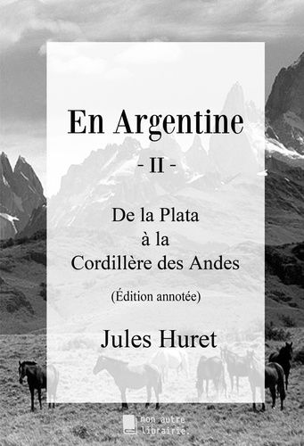 Emprunter En Argentine - II. De la Plata à la Cordillère des Andes livre