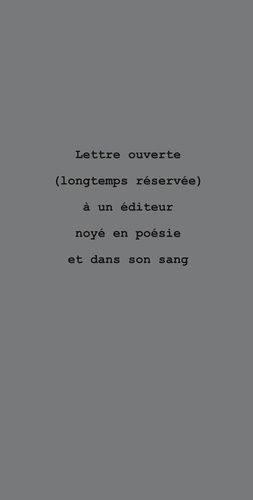 Emprunter Lettre ouverte (longtemps réservée) à un éditeur noyé en poésie et dans son sang livre