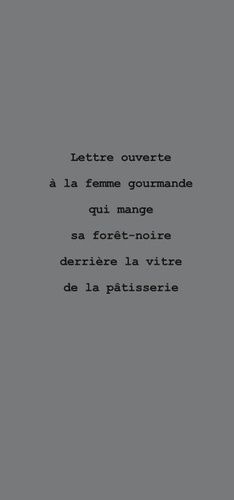 Emprunter Lettre ouverte à la femme gourmande qui mange sa forêt noire derrière la vitre de la pâtisserie livre