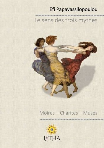 Emprunter Le sens des trois mythes. Moires, Charites, Muses livre