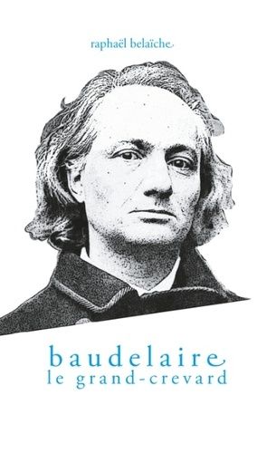 Emprunter Baudelaire, le Grand-Crevard. (Histoire poétique d'un fêlé) livre