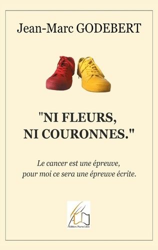 Emprunter Ni fleurs, ni couronnes. Le cancer est une épreuve, pour moi ce sera une épreuve écrite. livre