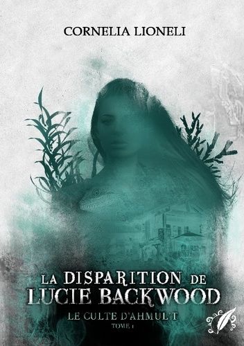 Emprunter Le culte d'Ahmul't - Tome 1 : La disparition de Lucie Backwood livre