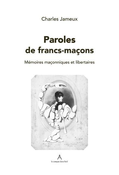 Emprunter Paroles de franc-maçon. Mémoires maçonniques et libertaires livre